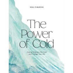 The Power of Cold: How to Embrace the Cold and Change Your Life