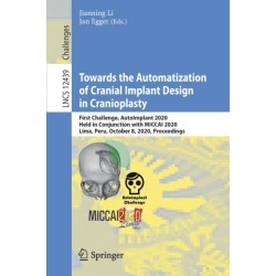 Towards the Automatization of Cranial Implant Design in Cranioplasty: First Challenge, AutoImplant 2020, Held in Conjunction with MICCAI 2020, Lima, Peru, October 8, 2020, Proceedings