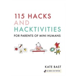 115 Hacks and Hacktivities for Parents of Mini Humans
