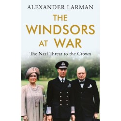 The Windsors at War - As seen on Channel 4’s Edward vs George: The Nazi Threat to the Crown