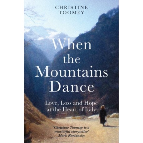 When the Mountains Dance: Love, loss and hope in the heart of Italy