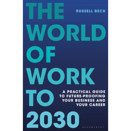 The World of Work to 2030: A practical guide to future-proofing your business and your career