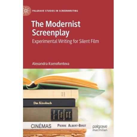 The Modernist Screenplay: Experimental Writing for Silent Film