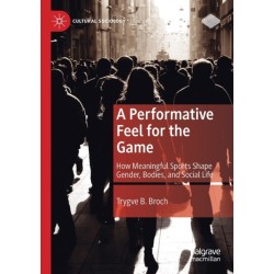 A Performative Feel for the Game: How Meaningful Sports Shape Gender, Bodies, and Social Life