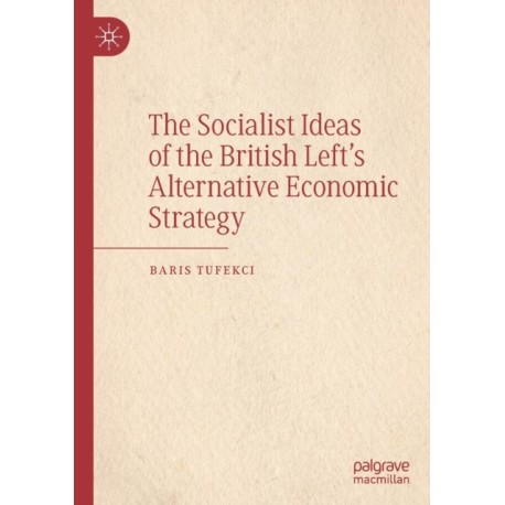 The Socialist Ideas of the British Left’s Alternative Economic Strategy