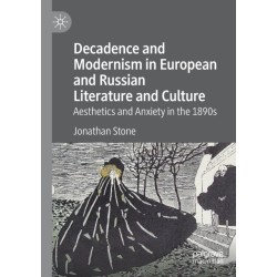 Decadence and Modernism in European and Russian Literature and Culture: Aesthetics and Anxiety in the 1890s