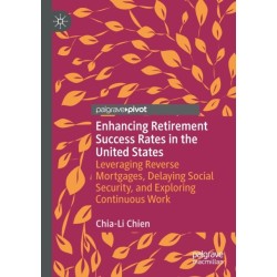 Enhancing Retirement Success Rates in the United States: Leveraging Reverse Mortgages, Delaying Social Security, and Exploring Continuous Work