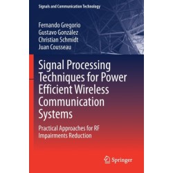 Signal Processing Techniques for Power Efficient Wireless Communication Systems: Practical Approaches for RF Impairments Reduction