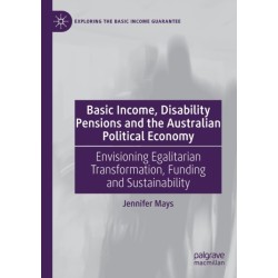 Basic Income, Disability Pensions and the Australian Political Economy: Envisioning Egalitarian Transformation, Funding and Sustainability