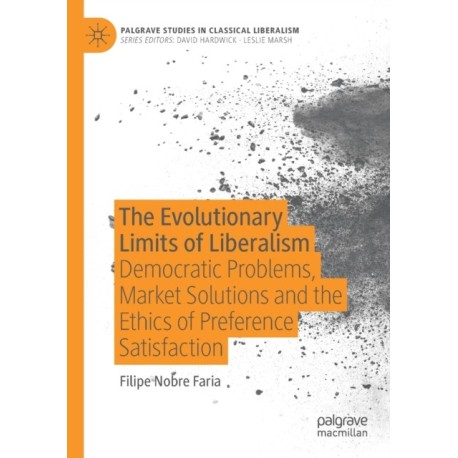 The Evolutionary Limits of Liberalism: Democratic Problems, Market Solutions and the Ethics of Preference  Satisfaction