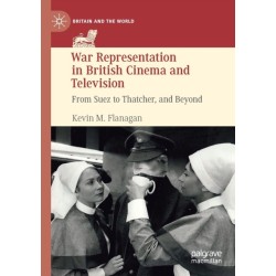 War Representation in British Cinema and Television: From Suez to Thatcher, and Beyond