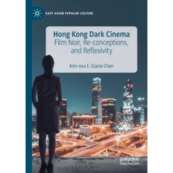 Hong Kong Dark Cinema: Film Noir, Re-conceptions, and Reflexivity