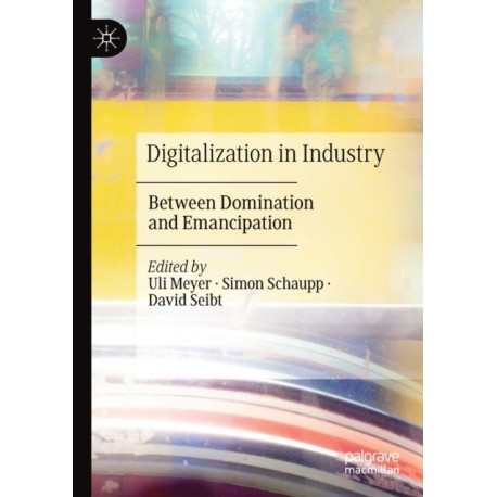 Digitalization in Industry: Between Domination and Emancipation