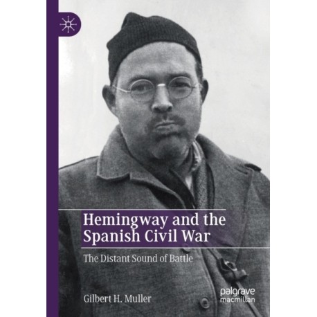 Hemingway and the Spanish Civil War: The Distant Sound of Battle