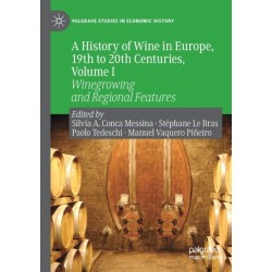 A History of Wine in Europe, 19th to 20th Centuries, Volume I: Winegrowing and Regional Features