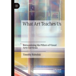 What Art Teaches Us: Reexamining the Pillars of Visual Arts Curricula