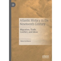 Atlantic History in the Nineteenth Century: Migration, Trade, Conflict, and Ideas