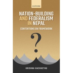 Nation-Building and Federalism in Nepal: Contentions on Framework