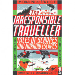 Irresponsible Traveller: Tales of scrapes and narrow escapes