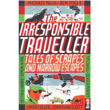 Irresponsible Traveller: Tales of scrapes and narrow escapes