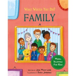 What would you do?: Family: Moral dilemmas for kids