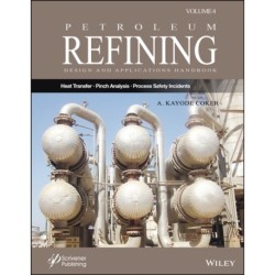 Petroleum Refining Design and Applications Handbook, Volume 4: Heat Transfer, Pinch Analysis, and Process Safety Incidents