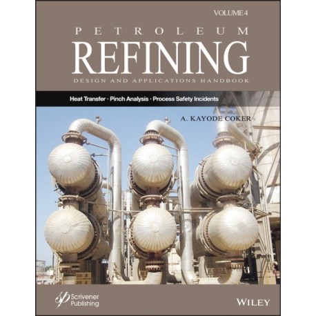 Petroleum Refining Design and Applications Handbook, Volume 4: Heat Transfer, Pinch Analysis, and Process Safety Incidents