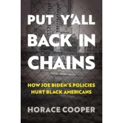 Put Y'all Back in Chains: How Joe Biden's Policies Hurt Black Americans