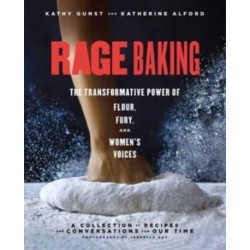 Rage Baking: The Transformative Power of Flour, Fury, and Women's Voices: A Cookbook