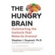 The Hungry Brain: Outsmarting the Instincts That Make Us Overeat