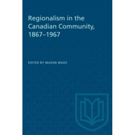 Regionalism in the Canadian Community, 1867-1967
