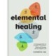 Elemental Healing: A 5-Element Path for Ancestor Connection, Balanced Energy, and an Aligned Life