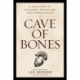 Cave of Bones: A True Story of Discovery, Adventure, and Human Origins