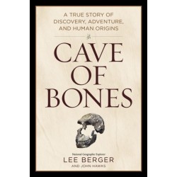 Cave of Bones: A True Story of Discovery, Adventure, and Human Origins