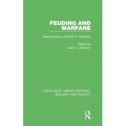 Feuding and Warfare: Selected Works of Keith F. Otterbein