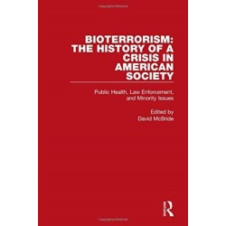 Bioterrorism: The History of a Crisis in American Society: Public Health, Law Enforcement, and Minority Issues