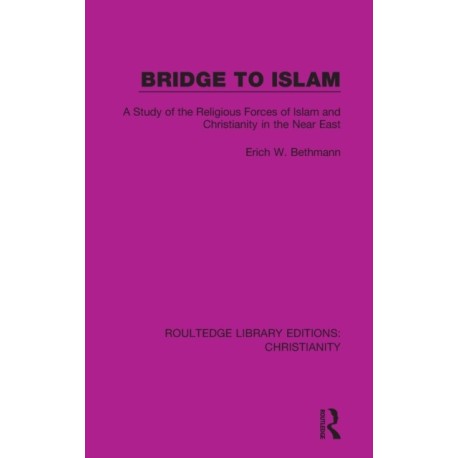 Bridge to Islam: A Study of the Religious Forces of Islam and Christianity in the Near East