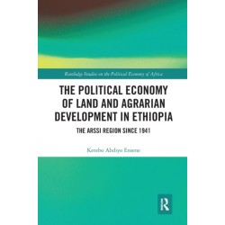 The Political Economy of Land and Agrarian Development in Ethiopia: The Arssi Region since 1941