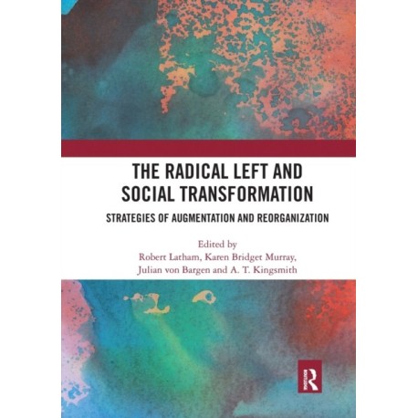 The Radical Left and Social Transformation: Strategies of Augmentation and Reorganization