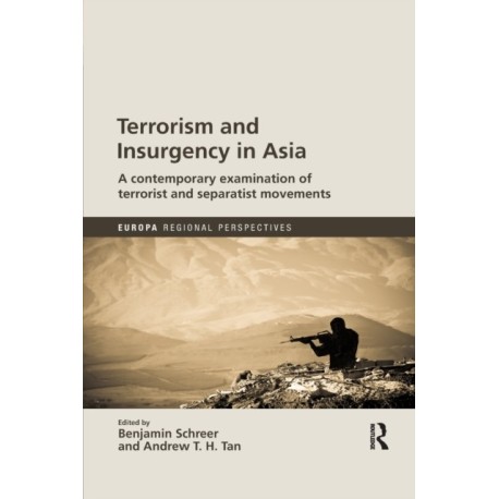 Terrorism and Insurgency in Asia: A contemporary examination of terrorist and separatist movements