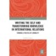 Writing the Self and Transforming Knowledge in International Relations: Towards a Politics of Liminality