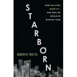 A Starborn: How the Stars Made Us - and Who We Would Be Without Them