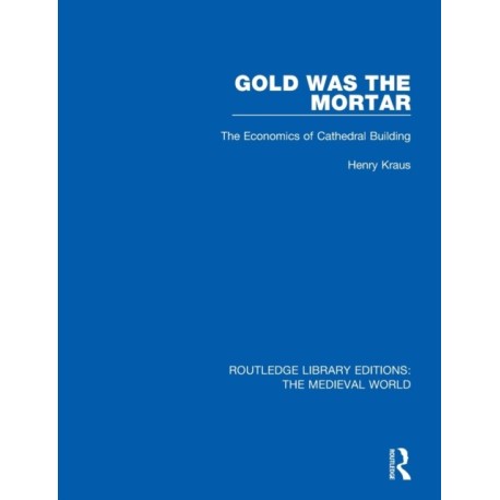 Gold Was the Mortar: The Economics of Cathedral Building