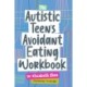 The Autistic Teen's Avoidant Eating Workbook