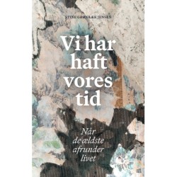 Vi har haft vores tid: Når de ældste afrunder livet