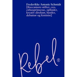 Rebel: Roccamore-stifter, ceo, cirkusprinsesse, opfinder, kreativ direktør, hustler, debattør og feminist