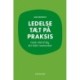 Ledelse tæt på praksis - gode råd til dig, der leder mennesker
