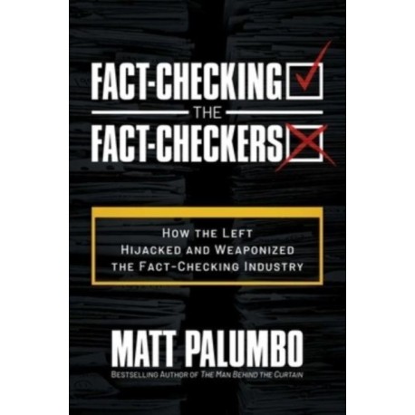 Fact-Checking the Fact-Checkers: How the Left Hijacked and Weaponized the Fact-Checking Industry
