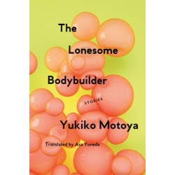 The Lonesome Bodybuilder: Stories