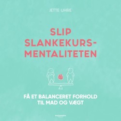 Slip slankekursmentaliteten - Få et balanceret forhold til mad og vægt